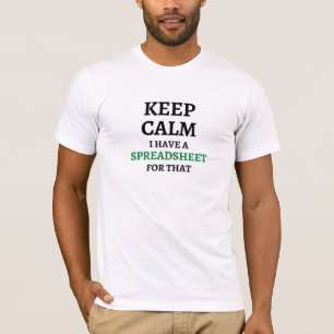 Keep calm I have a spreadsheet for that - Excel T- T-Shirt