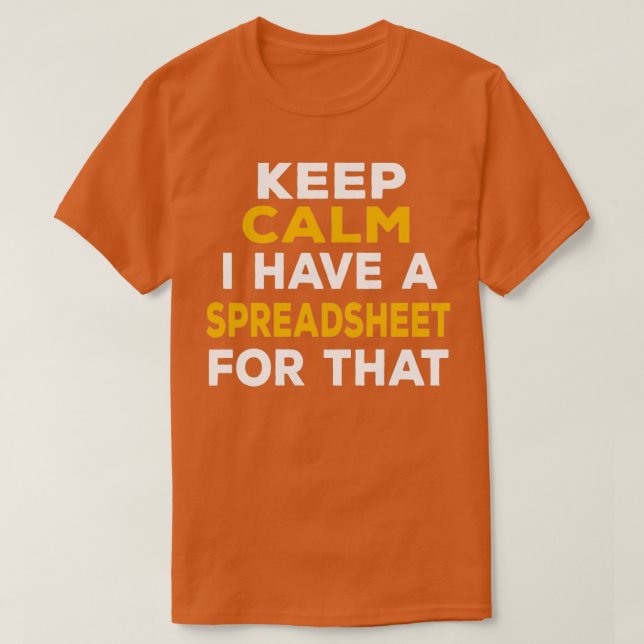 Keep Calm I Have A Spreadsheet For That funny offi T-Shirt (Design Front)