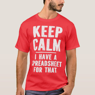 Keep Calm I Have A Spreadsheet For That Funny T-Shirt