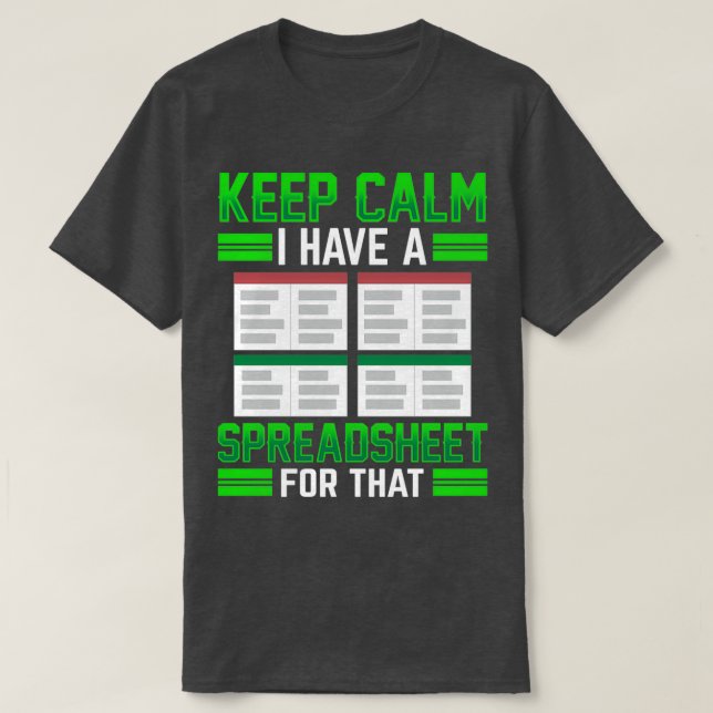 Keep Calm I Have A Spreadsheet For That Table Work T-Shirt (Design Front)