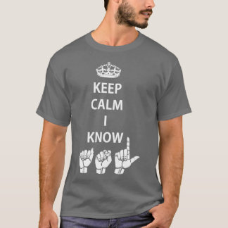 Keep Calm I Know ASL American Sign Language Design T-Shirt