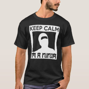 Keep Calm I m A Ninja   Ninja T-Shirt