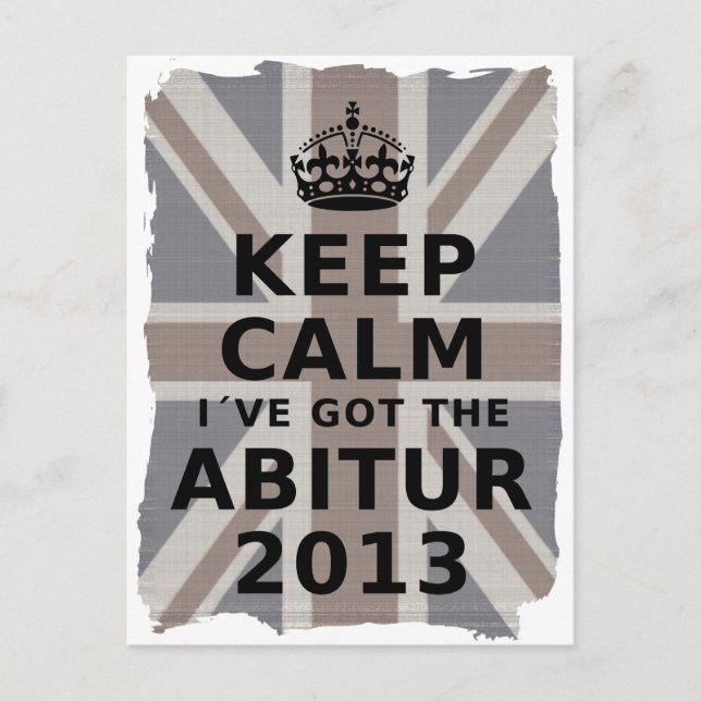 KEEP CALM I´VE GOT THE ABITUR 2013 POSTCARD (Front)