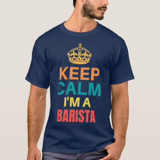 Keep Calm Im A Barista T-Shirt
