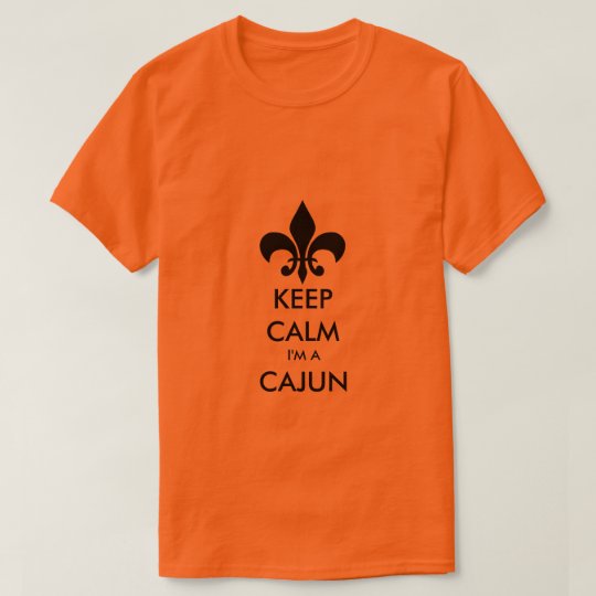 Keep Calm I'm A Cajun Louisiana Tee Shirt