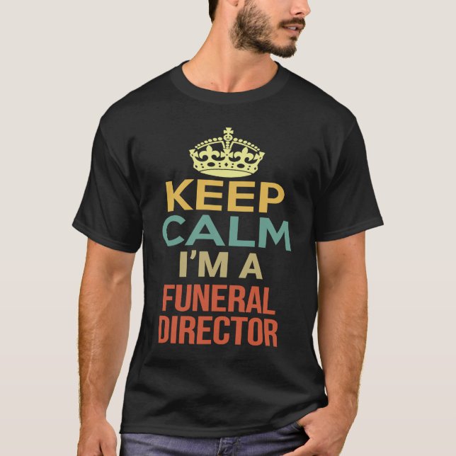 Keep Calm I'm A Funeral Director T-Shirt (Front)