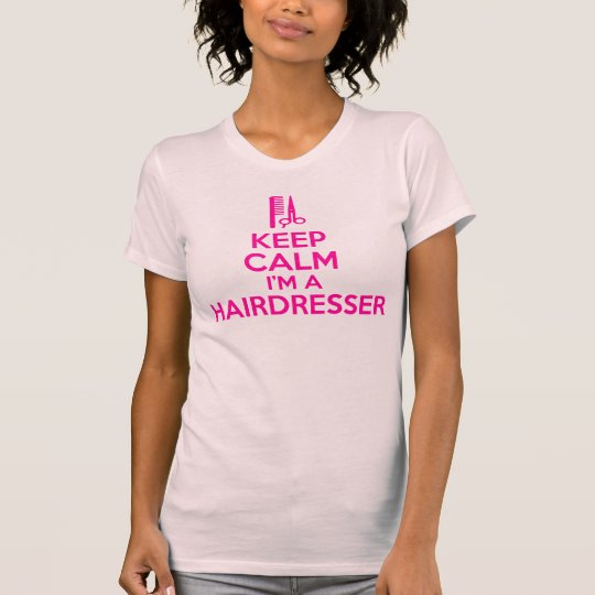 Keep Calm I'm a Hairdresser T-Shirt