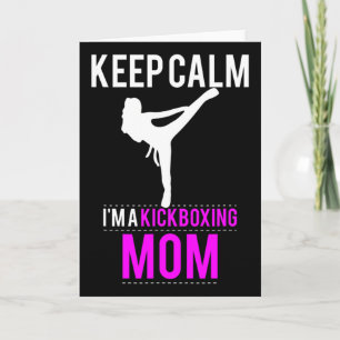 Keep Calm I'm A Kickboxing Mom - Funny Card
