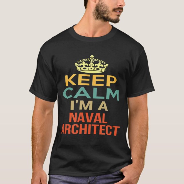 Keep Calm Im A Naval Architect T-Shirt (Front)