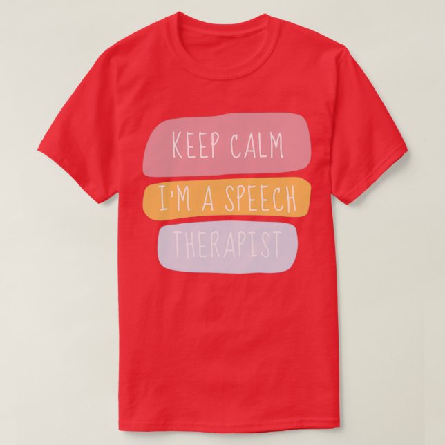 Keep Calm Im A Speech Therapist T-Shirt (Design Front)