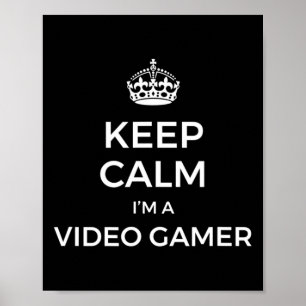 Keep Calm I'm A Video Gamer  Poster