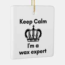 Keep calm I'm a wax expert