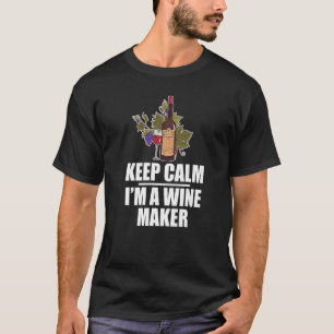 Keep Calm I'm A Wine Maker Wine Tasting Wine Vino T-Shirt