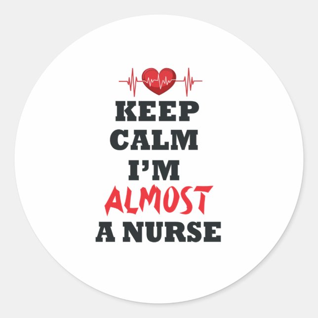 Keep Calm I'm Almost A Nurse | Nurse lover Classic Round Sticker (Front)