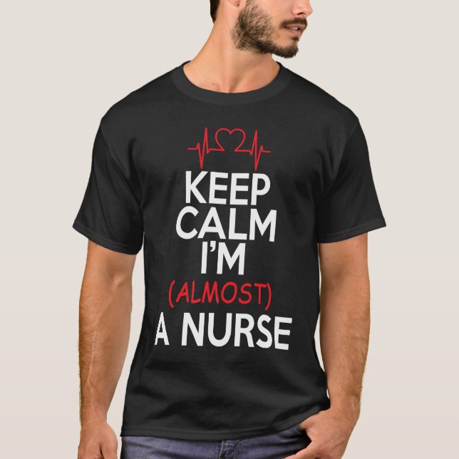 Keep Calm Im Almost A Nurse   Nurse T-Shirt (Front)