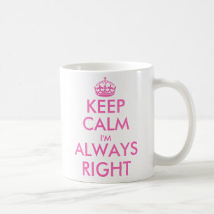 Keep calm i'm always right   Funny mug for women