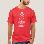 Keep Calm I'm Getting My License 16th Birthday T-Shirt<br><div class="desc">Funny keep calm I'm getting my license with a birthday cake with candles that say 16.</div>