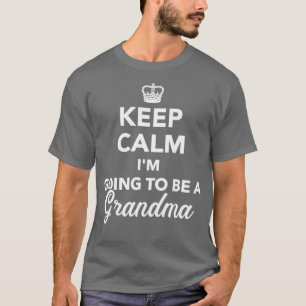 Keep calm Im going to be a grandma T-Shirt