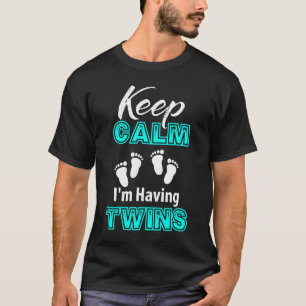 Keep Calm I'm Having Twins, Mum of Twins, Dad of T-Shirt