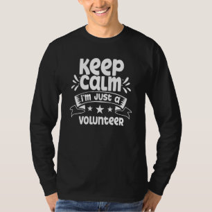 Keep Calm I'm Just A Volunteer Job Volunteering Vo T-Shirt
