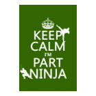 Keep Calm I'm Part Ninja (in any colour)
