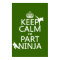 Keep Calm I'm Part Ninja (in any colour)