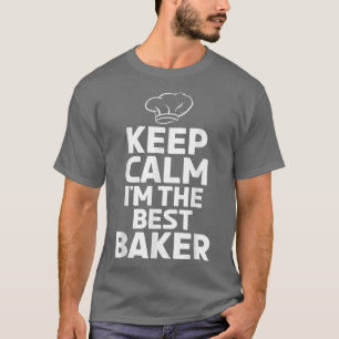 Keep Calm im the best Baker Cooking Baking Baker T-Shirt