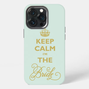 Keep Calm I'm The Bride Gold Text Funny Wedding iPhone 13 Pro Case