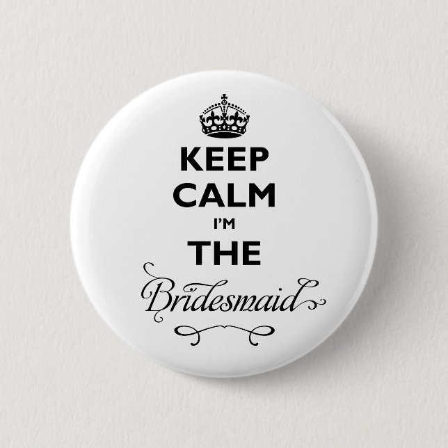 Keep Calm I'm The Bridesmaid Black Text Funny 6 Cm Round Badge (Front)