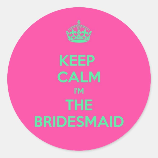 Keep Calm I'm The Bridesmaid Classic Round Sticker (Front)