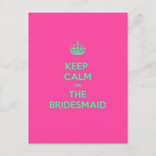 Keep Calm I'm The Bridesmaid Postcard