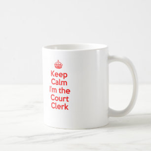 Keep Calm I'm the Court Clerk in Red Coffee Mug