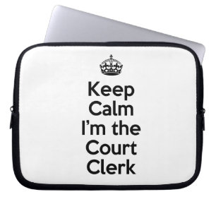 Keep Calm I'm the Court Clerk Laptop Sleeve
