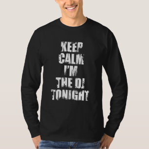 Keep Calm I'm The Dj Tonight Disc Jockey T-Shirt