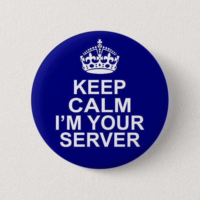 Keep Calm I'm Your Server 6 Cm Round Badge (Front)