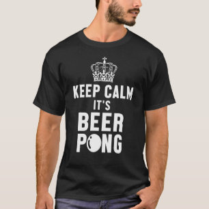 Keep Calm It Is Beer Pong Player College Game Beir T-Shirt
