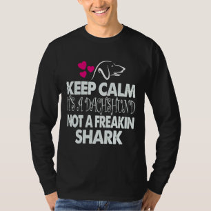 Keep Calm It S A Dachshund Not A Freakin Shark T-Shirt