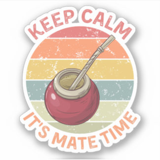 Keep Calm It’s Mate Time – Yerba Mate 