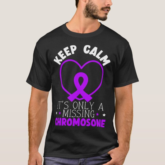 Keep Calm It s Only A Missing Chromosome T-Shirt (Front)