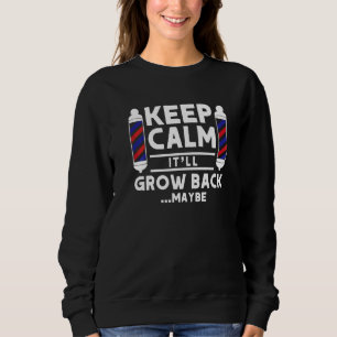 Keep Calm It'll Grow Back Maybe Barber Pole Quote Sweatshirt