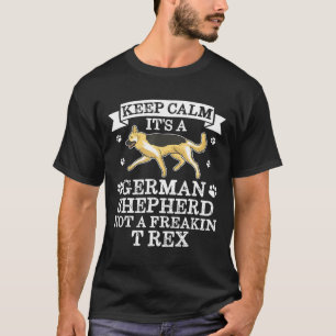 Keep Calm Its A German Shepherd Not A Freakin Rex T-Shirt