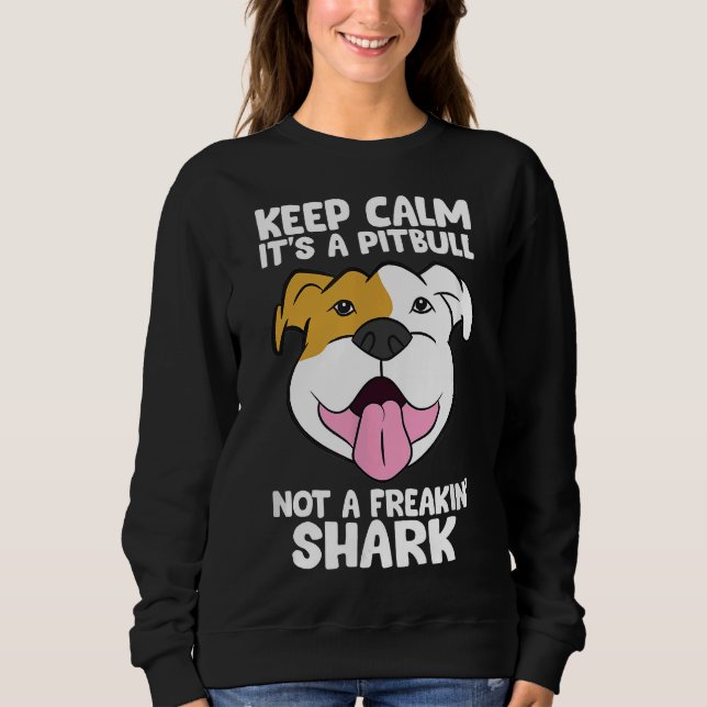 Keep Calm Its A Pitbull Not A Freakin Shark 169 Sweatshirt (Front)