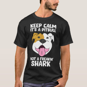Keep Calm Its A Pitbull Not A Freakin Shark 169 T-Shirt