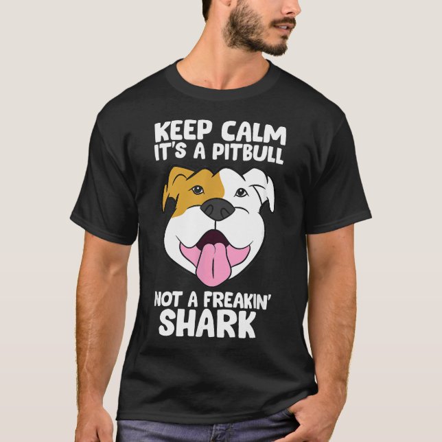 Keep Calm Its A Pitbull Not A Freakin Shark 169 T-Shirt (Front)