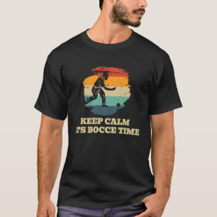 Keep Calm Its Bocce Time Bocce Ball Player T-Shirt