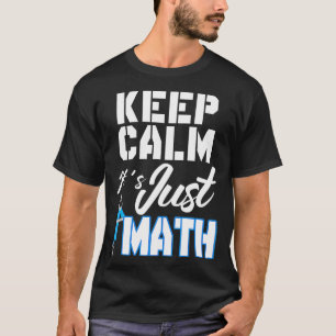 Keep Calm Its Just Math  T-Shirt