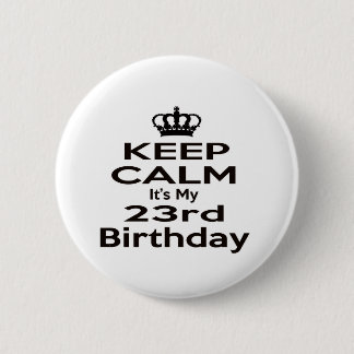 Keep Calm It's My 23rd Birthday 6 Cm Round Badge
