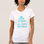 Keep Calm it's my 50th Birthday Shirt | Turquoise<br><div class="desc">Keep Calm it's my 50th Birthday Shirt | Turquoise. Personalised age number.  Cute celebration gift idea for women's fiftieth Birthday. Funny present for fifty year old woman</div>