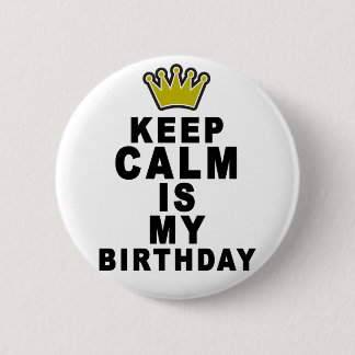 Keep Calm Its My Birthday.png 6 Cm Round Badge
