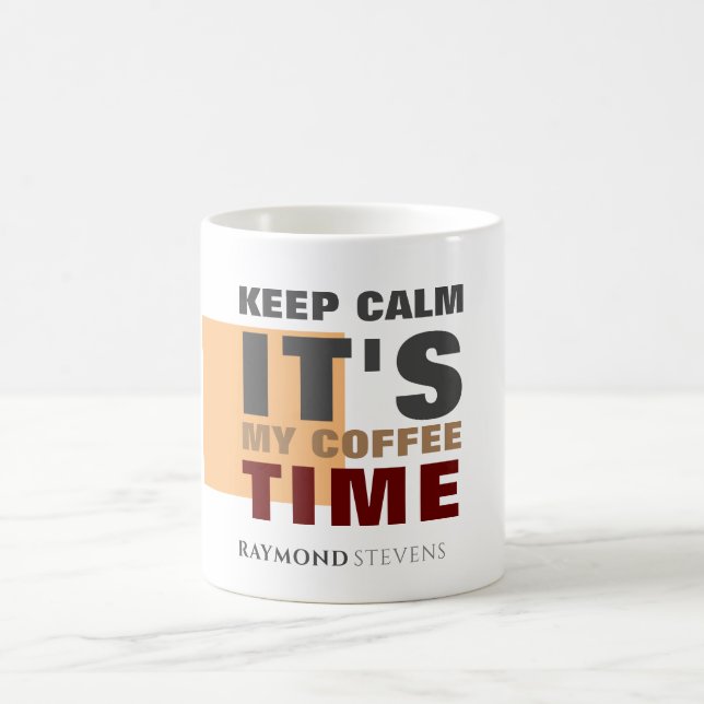 "KEEP CALM IT'S MY COFFEE TIME" Custom Name Coffee Mug (Center)